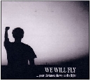 We Will Fly - Your Darkness Shows Us The Light
