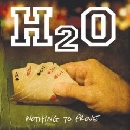 H2O - Nothing To Prove