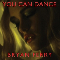 Bryan Ferry - Neue Bryan Ferry Single + Video "You Can Dance" ab dem  06.08.10