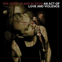 The Open Up And Bleeds - The Open Up And Bleeds: "An Act Of Love And Violence" (2011) The Open Up And Bleeds - The Open Up And Bleeds: "An Act Of Love And Violence" (2011)