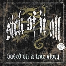Sick Of It All - Based On A True Story