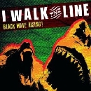 I Walk The Line - Black Wave Rising!