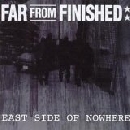 Far From Finished - East Side Of Nowhere