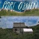 Port O'Brien - All We Could Do Was Sing