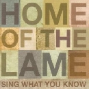 Home Of The Lame - Sing What You Know