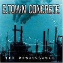 E. Town Concrete - The Renaissance