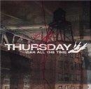 Thursday - War All The Time