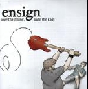 Ensign - Love the music,hate the kids