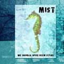 Mist - We Should Have Been Stars