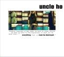 Uncle Ho - Everything Must Be Destroyed