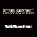 Joachim Deutschland - Musik wegen Frauen