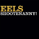 The Eels - Shootenanny!