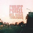 Philipp Poisel - Philipp Poisel "Bis nach Toulouse - Limited Version- ab dem  26.11.10 [Neuigkeit]